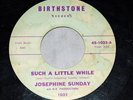 JOSEPHINE SUNDAY: SUCH A LITTLE WHILE/EVERY LITTLE TEAR NORTHERN SOUL BIRTHSTONE