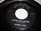 NORTHERN SOUL- GEORGE ALLEN- SOLOPLAY 45 RPM- COME ON HOME / SOMETIMES - LISTEN