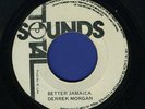 2013  DERRICK MORGAN-BETTER JAMAICA-TOTAL SOUNDS REGGAE 45 7