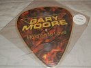 GARY MOORE - HOLD ON TO LOVE - SHAPED PICTURE DISC - LOOK - TEN S 13B