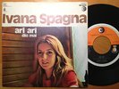 IVANA SPAGNA Ari Ari / Dio mai  RICORDI 7