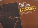 PEPE AVILES Y SU ORQUESTA LA MAGNIFICA