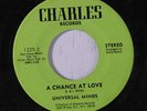 UNIVERSAL MINDS: A Chance At Love / I Betcha 45 (sm pressing dimples) rare Soul