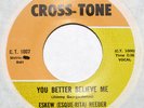 hear: ESKEW Esquerita REEDER on Cross-Tone M- northern 45 You Better Believe Me