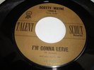 ROCKABILLY- SCOTTY WAYNE AKA FREDDY FENDER- TALENT SCOUT 45 RPM- I'M GONNA LEAVE