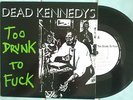 DEAD KENNEDYS TOO DRUNK TO FUCK 45