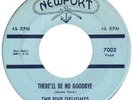 FIVE DELIGHTS  NEWPORT 7002  THERE'LL BE NO GOODBYE  VG+  $170.00