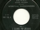 SPIRITUAL HARMONIZERS 45RPM 60'S DESERT GOSPEL I CAME TO JESUS ARIZONA GOSPEL