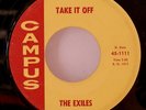 The Exiles   Take It Off - Rare Campus Label - Garage / Killer Guitar-VG+ Sound