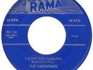 VALENTINES 	RAMA 181 	I LOVE YOU DARLING 	M- 	$120.00 	 B/W HAND ME DOWN LOVE