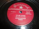 R&B/ SOUL- JACKIE WILSON - BRUNSWICK 78 RPM- TO BE LOVED / COME BACK TO ME- HEAR