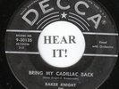 Baker Knight ROCKABILLY 45 (Decca 30135) Bring My Cadillac Back/I Cried