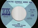 13th FLOOR ELEVATORS You're Gonna Miss Me THIRD I.A. PRESSING 45 THIRTEENTH