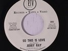 JERRY RAY: So This Is Love / The Birds And The Bees 45 (dj) rare Soul