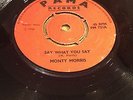 MONTY MORRIS . SAY WHAT  YOU  SAY / TEARS IN YOUR  EYES .PAMA PM 721  . EX