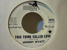 JOHNNY WYATT - THIS THING CALLED LOVE 45 ON BRONCO 2052 NORTHERN SOUL WLP