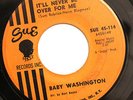 NORTHERN 45-BABY WASHINGTON-IT'LL NEVER BE OVER FOR ME /MOVE ON DRIFTER on SUE