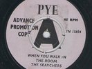 THE SEARCHERS WHEN YOU WALK IN THE ROOM  7