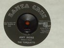 NM- THE TORQUETTS INSTRO SURF 45 ANY MORE & WHO'S GOT THE TORTILLAS - SANTA CRUZ