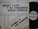 BENNY LUGO Y SU ORQUESTA SALSA CRIOLLA - RUMBA A LOS SANTOS - VERY RARE