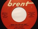 CARL LESTER WHEN YOU SEE ME HURT/DON'T YOU KNOW THAT I BELIEVE ON BRENT 7021
