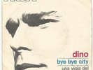 45 GIRI...DINO...BYE BYE CITY......ORIG.ITALY....1969.....
