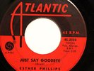 NORTHERN 45-ESTHER PHILLIPS-JUST  SAY GOODBYE on ATLANTIC-VG+