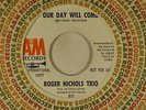 Roger Nichols Trio 45 OUR DAY WILL COME / DON'T GO BREAKIN VG++ slight dish-dnap