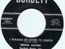 RARE NORTHERN-BERNIE MOORE-I WANNA BE LOVED TO DEATH-US BURDETT