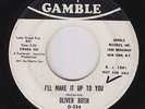 Northern Soul 45 - Oliver Bush - I'll Make It Up To You - Gamble - mp3