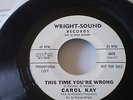 NORTHERN SOUL: CAROL KAY 'THIS TIME YOU'RE WRONG'  WRIGHT-SOUNDS DJ COPY