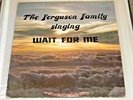 The Ferguson Family Singing Wait For Me (6041N1) Used Vinyl LP