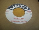 SHERMAN EVANS - I DON'T CARE  - MANCO  (NORTHERN SOUL)(45 RPM)