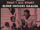 BLIND SNOOKS EAGLIN That's All Right 12