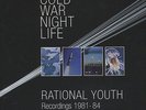 Rational Youth - Cold war Night Life: Recordings 1981-84 EU 5LP