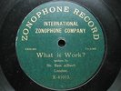 MUSIC HALL STAR BEN ALBERT 'WHAT IS WORK?' 1906 1/SIDED ZONOPHONE 78