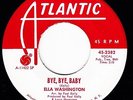 ELLA WASHINGTON Bye, Bye, Baby ATLANTIC 2382 45 NORTHERN SOUL R&B
