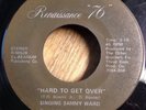 SINGING SAMMY WARD modern soul 45 Hard To Get Over/River Of Tears  Renaissance