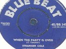 STRANGER COLE WHEN THE PARTY OVER b/w CHARMERS OH MY BABY   UK BLUE BEAT 7