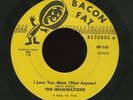 Northern Soul THE IMAGINATIONS I Love You More / I Want A Girl 45 Bacon Fat 101