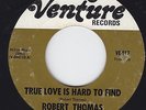Robert Thomas 45 True Love Is Hard To Find / Bye Bye Baby (Soul) RARE $$$ VG++
