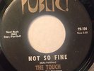The TOUCH 45 Not So Fine PUBLIC 104 RARE 1968 Garage punk Psych HEAR