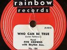 Group Vocal Doo Wop 78 FIVE CROWNS Who Can Be True on Rainbow #184 V+