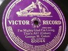 George M. Cohan Victor 60044-I'm Mighty Glad I'm Living, That's All (1911)