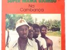 SUPER MAMA DJOMBO - NA CAMBANCA/ FIRST ALBUM - PSYCHEDELIA FROM GUINE BISSAU -?
