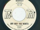 Northern / R&B - Harvey - Any Way You Wanta / She Loves Me So  {Tri-Phi}