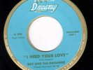 northern soul 45 RAY AND  DREAMERS I NEED YOUR LOVE DREAMY RECORDS