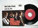 7' THE ROLLING STONES- NOT FADE AWAY / LITTLE BY LITTLE, IN MINT (-)