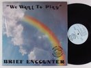 BRIEF ENCOUNTER We Want To Play LP VG++/VG+ SHRINK private modern soul HEAR