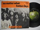 BADFINGER No Matter What / Better Days 45 7